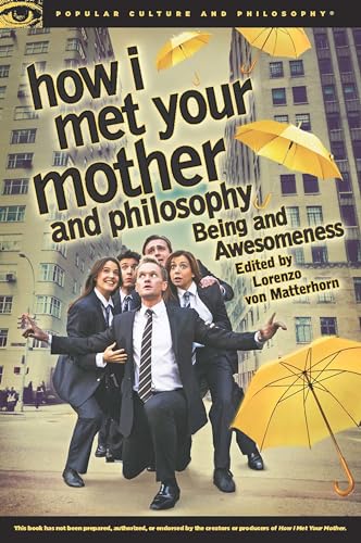How I Met Your Mother and Philosophy: Being and Awesomeness (Popular Culture and Philosophy, 81, Band 81) von Open Court